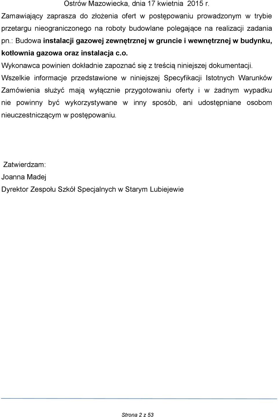 : Budowa instalacji gazowej zewnętrznej w gruncie i wewnętrznej w budynku, kotłownia gazowa oraz instalacja c.o. Wykonawca powinien dokładnie zapoznać się z treścią niniejszej dokumentacji.