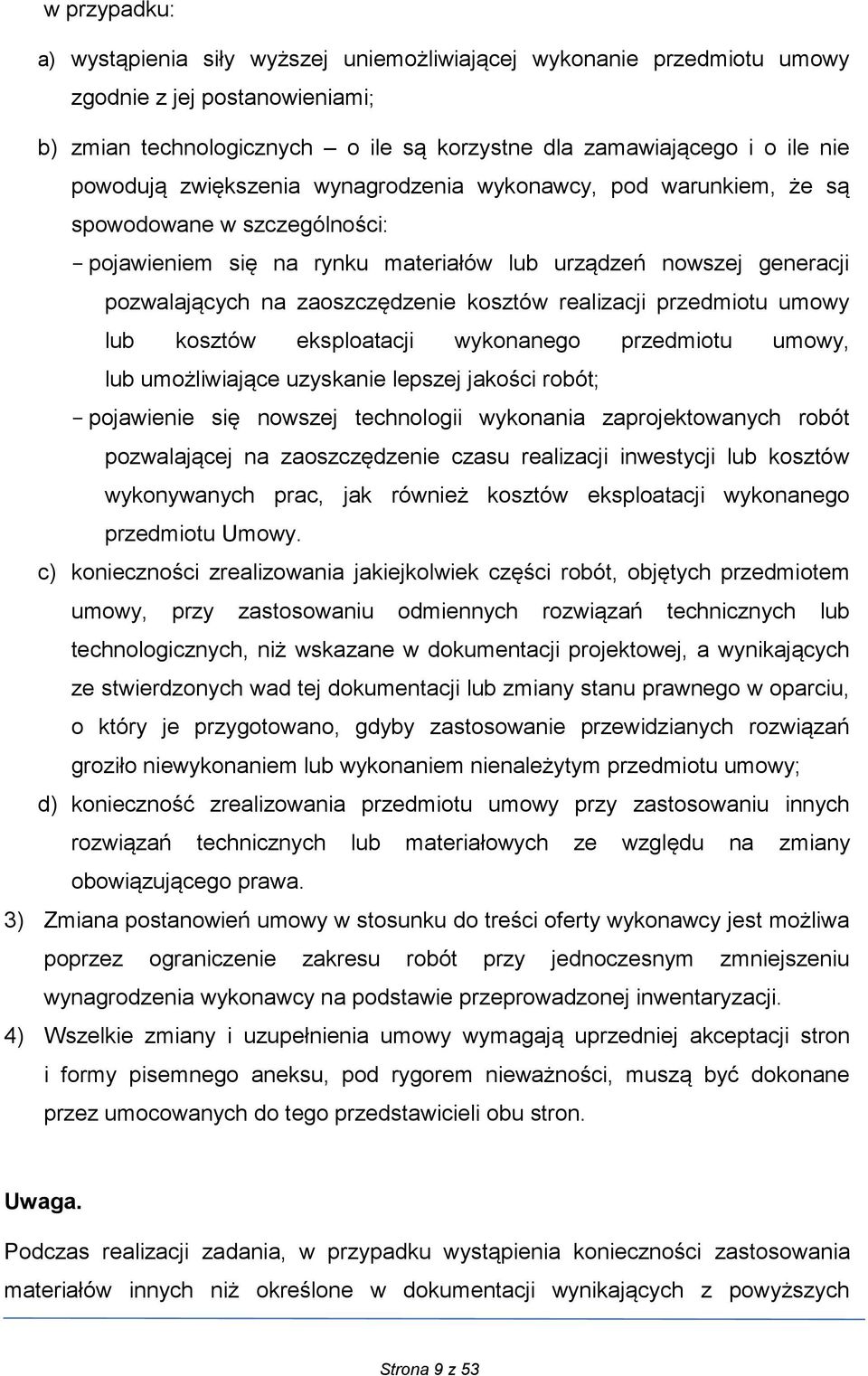 kosztów realizacji przedmiotu umowy lub kosztów eksploatacji wykonanego przedmiotu umowy, lub umożliwiające uzyskanie lepszej jakości robót; - pojawienie się nowszej technologii wykonania