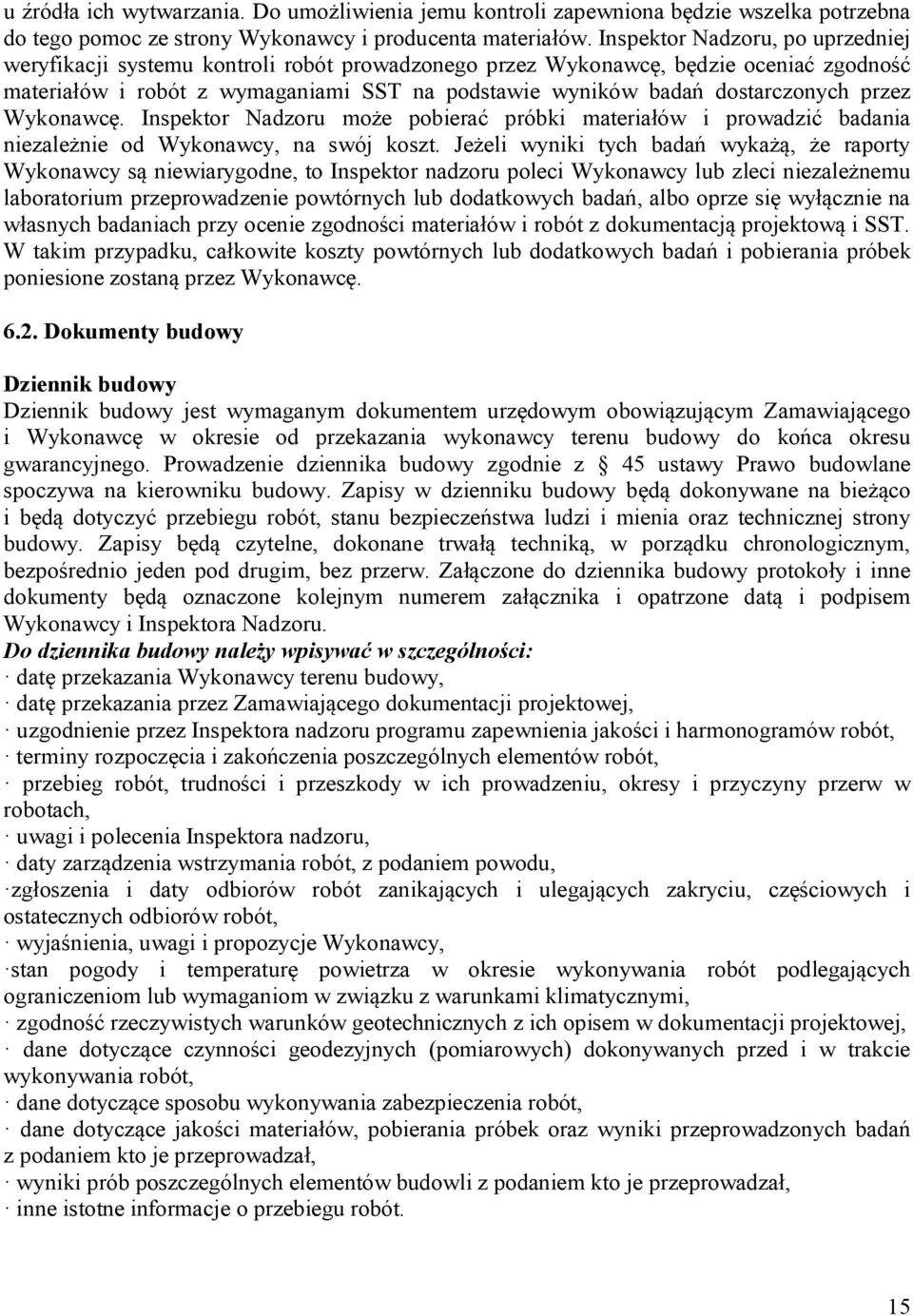 przez Wykonawcę. Inspektor Nadzoru może pobierać próbki materiałów i prowadzić badania niezależnie od Wykonawcy, na swój koszt.