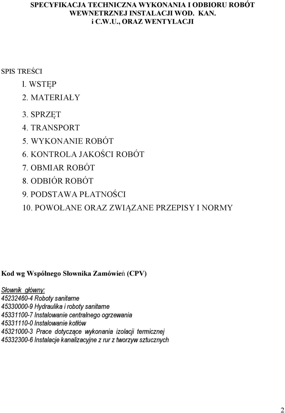 POWOŁANE ORAZ ZWIĄZANE PRZEPISY I NORMY Kod wg Wspólnego Słownika Zamówień (CPV) Słownik główny: 45232460-4 Roboty sanitarne 45330000-9 Hydraulika i roboty