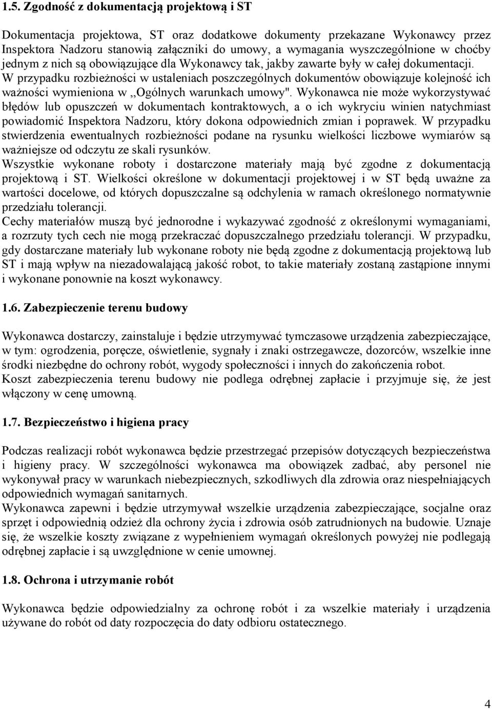 W przypadku rozbieżności w ustaleniach poszczególnych dokumentów obowiązuje kolejność ich ważności wymieniona w,,ogólnych warunkach umowy".