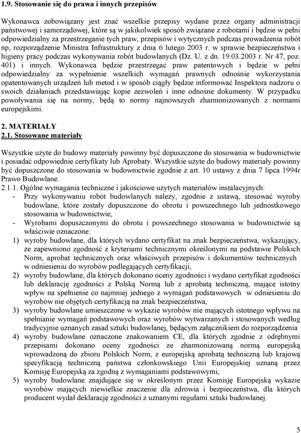 w sprawie bezpieczeństwa i higieny pracy podczas wykonywania robót budowlanych (Dz. U. z dn. 19.03.2003 r. Nr 47, poz. 401) i innych.