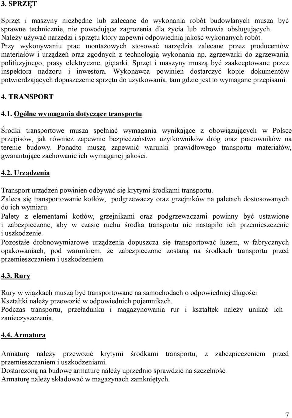 Przy wykonywaniu prac montażowych stosować narzędzia zalecane przez producentów materiałów i urządzeń oraz zgodnych z technologią wykonania np.