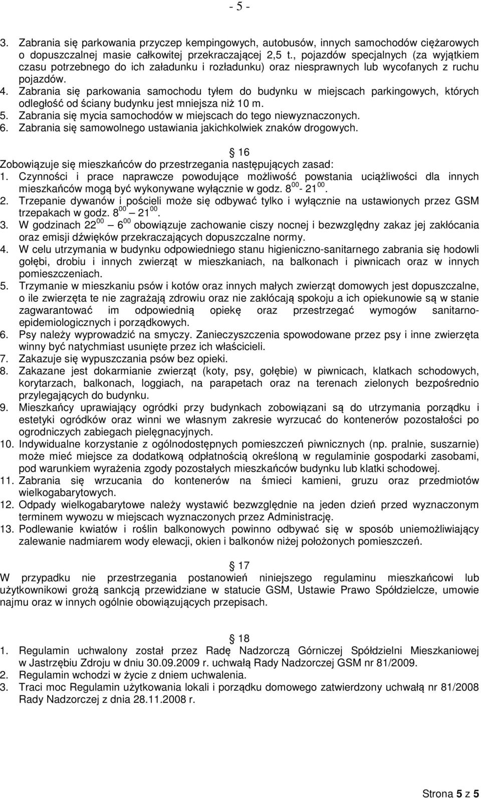 Zabrania się parkowania samochodu tyłem do budynku w miejscach parkingowych, których odległość od ściany budynku jest mniejsza niż 10 m. 5.