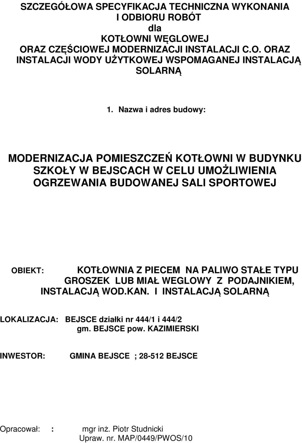 PIECEM NA PALIWO STAŁE TYPU GROSZEK LUB MIAŁ WEGLOWY Z PODAJNIKIEM, INSTALACJĄ WOD.KAN. I INSTALACJĄ SOLARNĄ LOKALIZACJA: BEJSCE działki nr 444/1 i 444/2 gm.