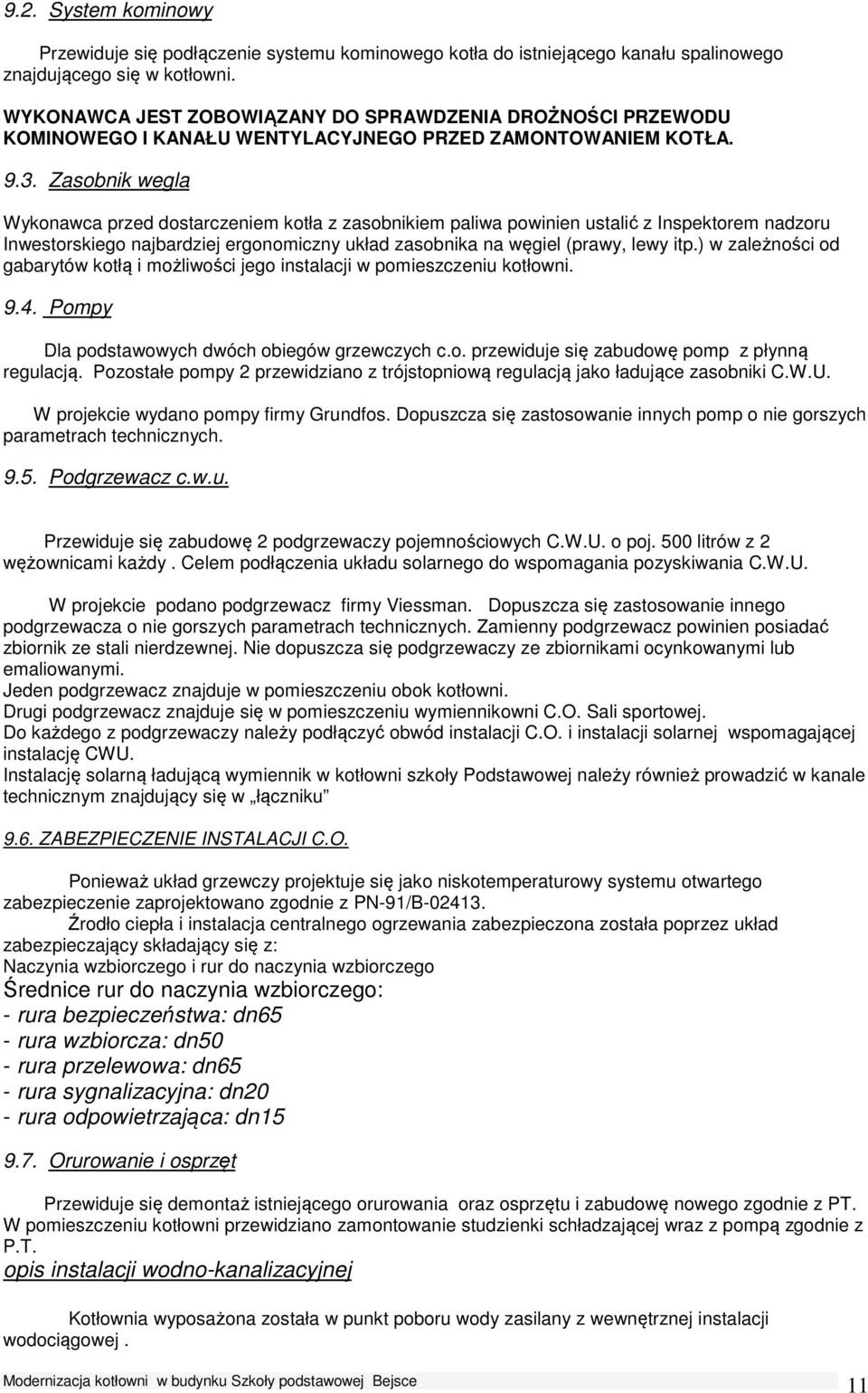 Zasobnik wegla Wykonawca przed dostarczeniem kotła z zasobnikiem paliwa powinien ustalić z Inspektorem nadzoru Inwestorskiego najbardziej ergonomiczny układ zasobnika na węgiel (prawy, lewy itp.