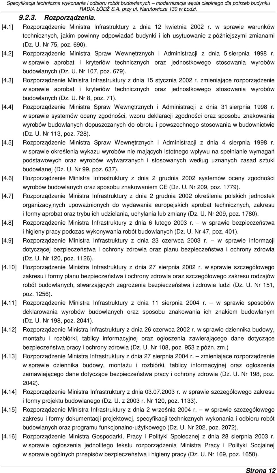 2] Rozporządzenie Ministra Spraw Wewnętrznych i Administracji z dnia 5 sierpnia 1998 r. w sprawie aprobat i kryteriów technicznych oraz jednostkowego stosowania wyrobów budowlanych (Dz. U.