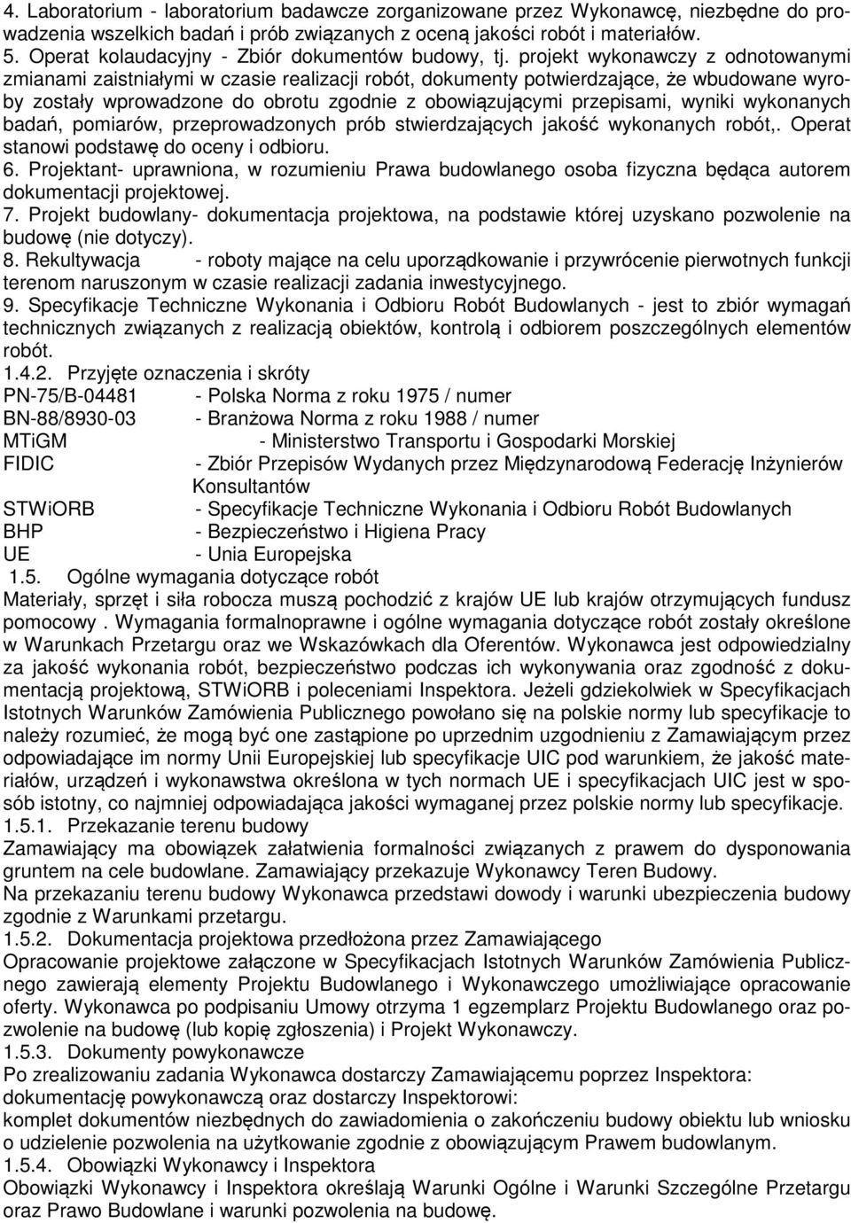 projekt wykonawczy z odnotowanymi zmianami zaistniałymi w czasie realizacji robót, dokumenty potwierdzające, że wbudowane wyroby zostały wprowadzone do obrotu zgodnie z obowiązującymi przepisami,