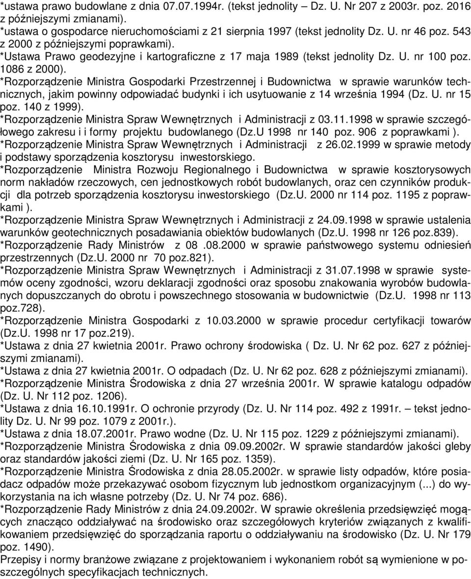 *Rozporządzenie Ministra Gospodarki Przestrzennej i Budownictwa w sprawie warunków technicznych, jakim powinny odpowiadać budynki i ich usytuowanie z 14 września 1994 (Dz. U. nr 15 poz. 140 z 1999).