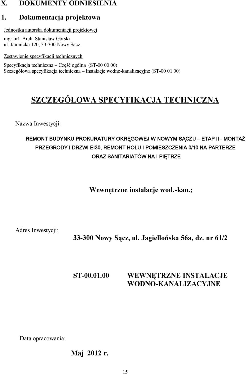 wodno-kanalizacyjne (ST-00 01 00) SZCZEGÓŁOWA SPECYFIKACJA TECHNICZNA Nazwa Inwestycji: REMONT BUDYNKU PROKURATURY OKRĘGOWEJ W NOWYM SĄCZU ETAP II - MONTAŻ PRZEGRODY I DRZWI EI30,