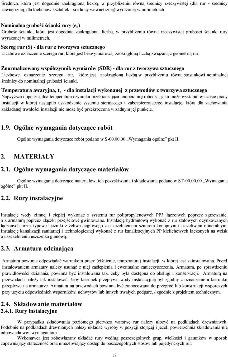 Szereg rur (S) - dla rur z tworzywa sztucznego Liczbowe oznaczenie szeregu rur, które jest bezwymiarową, zaokrągloną liczbą związaną z geometrią rur.