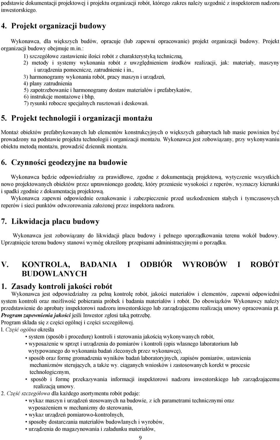 : 1) szczegółowe zastawienie ilości robót z charakterystyką techniczną, 2) metody i systemy wykonania robót z uwzględnieniem środków realizacji, jak: materiały, maszyny i urządzenia pomocnicze,