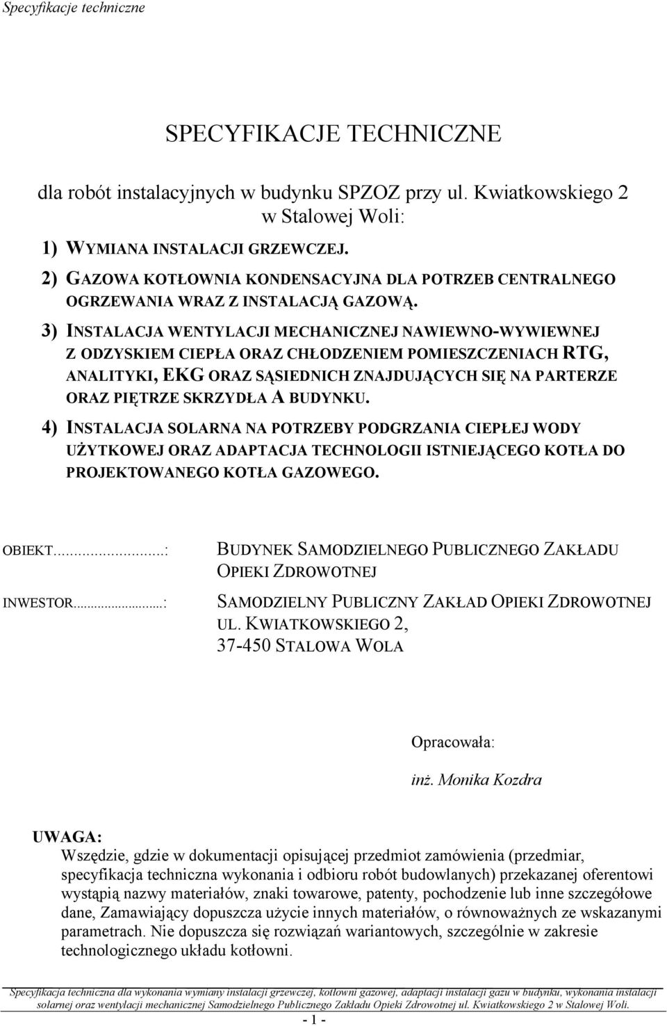 3) INSTALACJA WENTYLACJI MECHANICZNEJ NAWIEWNO-WYWIEWNEJ Z ODZYSKIEM CIEPŁA ORAZ CHŁODZENIEM POMIESZCZENIACH RTG, ANALITYKI, EKG ORAZ SĄSIEDNICH ZNAJDUJĄCYCH SIĘ NA PARTERZE ORAZ PIĘTRZE SKRZYDŁA A