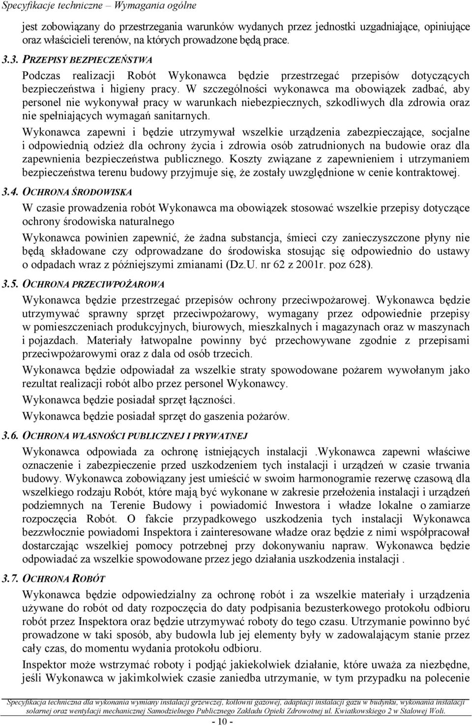 W szczególności wykonawca ma obowiązek zadbać, aby personel nie wykonywał pracy w warunkach niebezpiecznych, szkodliwych dla zdrowia oraz nie spełniających wymagań sanitarnych.