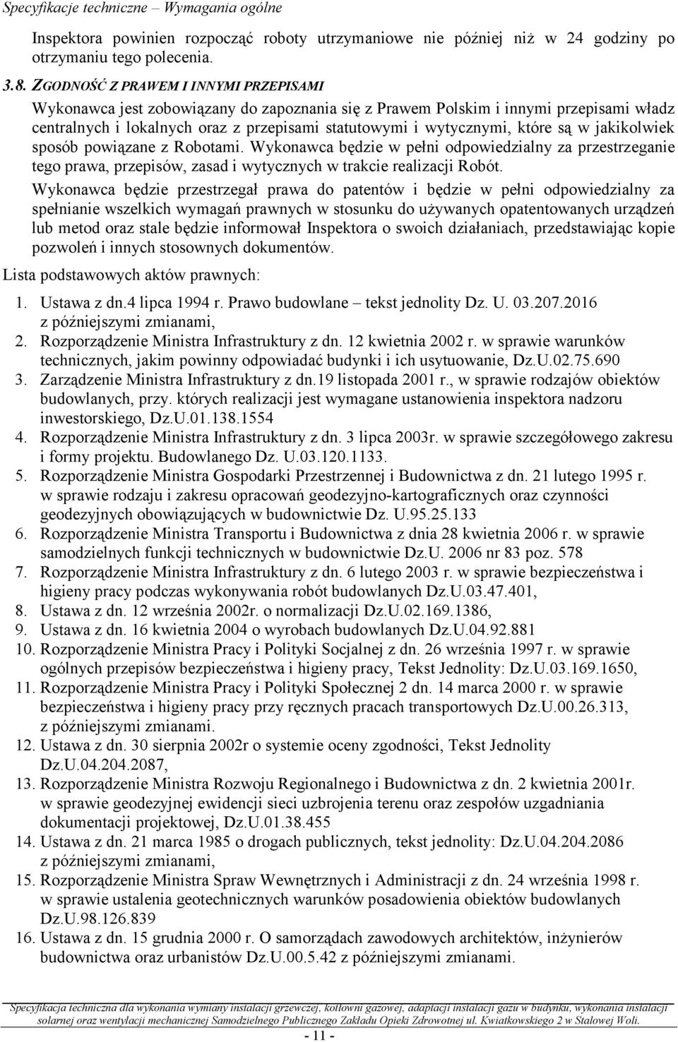 są w jakikolwiek sposób powiązane z Robotami. Wykonawca będzie w pełni odpowiedzialny za przestrzeganie tego prawa, przepisów, zasad i wytycznych w trakcie realizacji Robót.