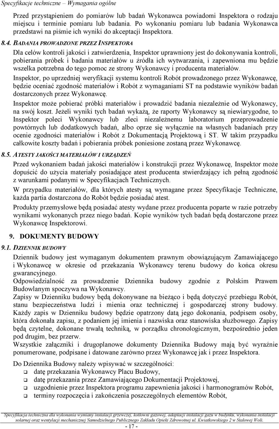 BADANIA PROWADZONE PRZEZ INSPEKTORA Dla celów kontroli jakości i zatwierdzenia, Inspektor uprawniony jest do dokonywania kontroli, pobierania próbek i badania materiałów u źródła ich wytwarzania, i