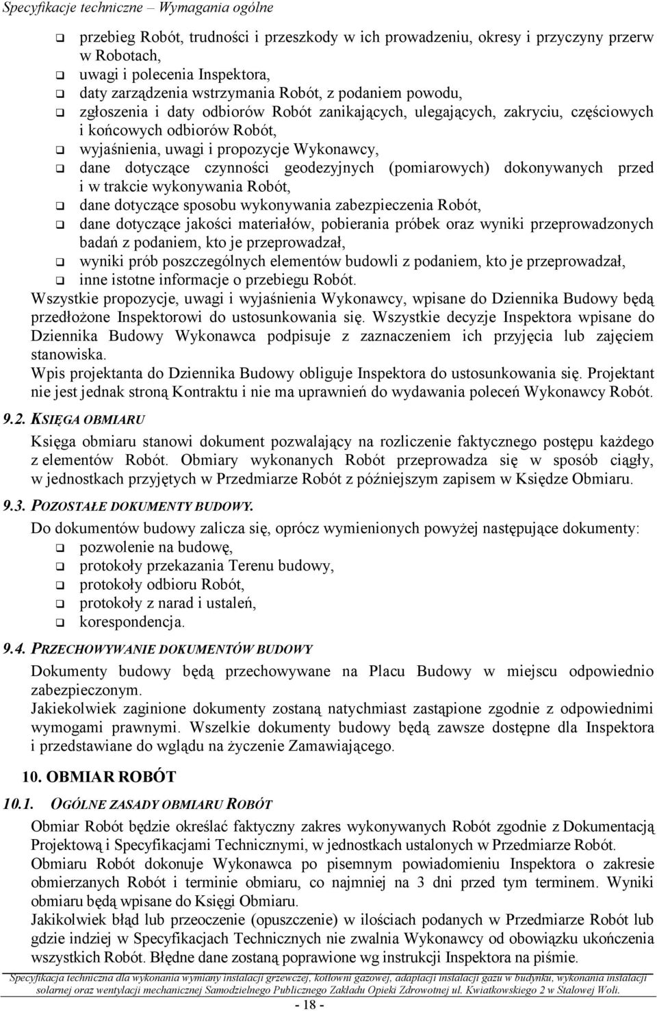 czynności geodezyjnych (pomiarowych) dokonywanych przed i w trakcie wykonywania Robót, dane dotyczące sposobu wykonywania zabezpieczenia Robót, dane dotyczące jakości materiałów, pobierania próbek