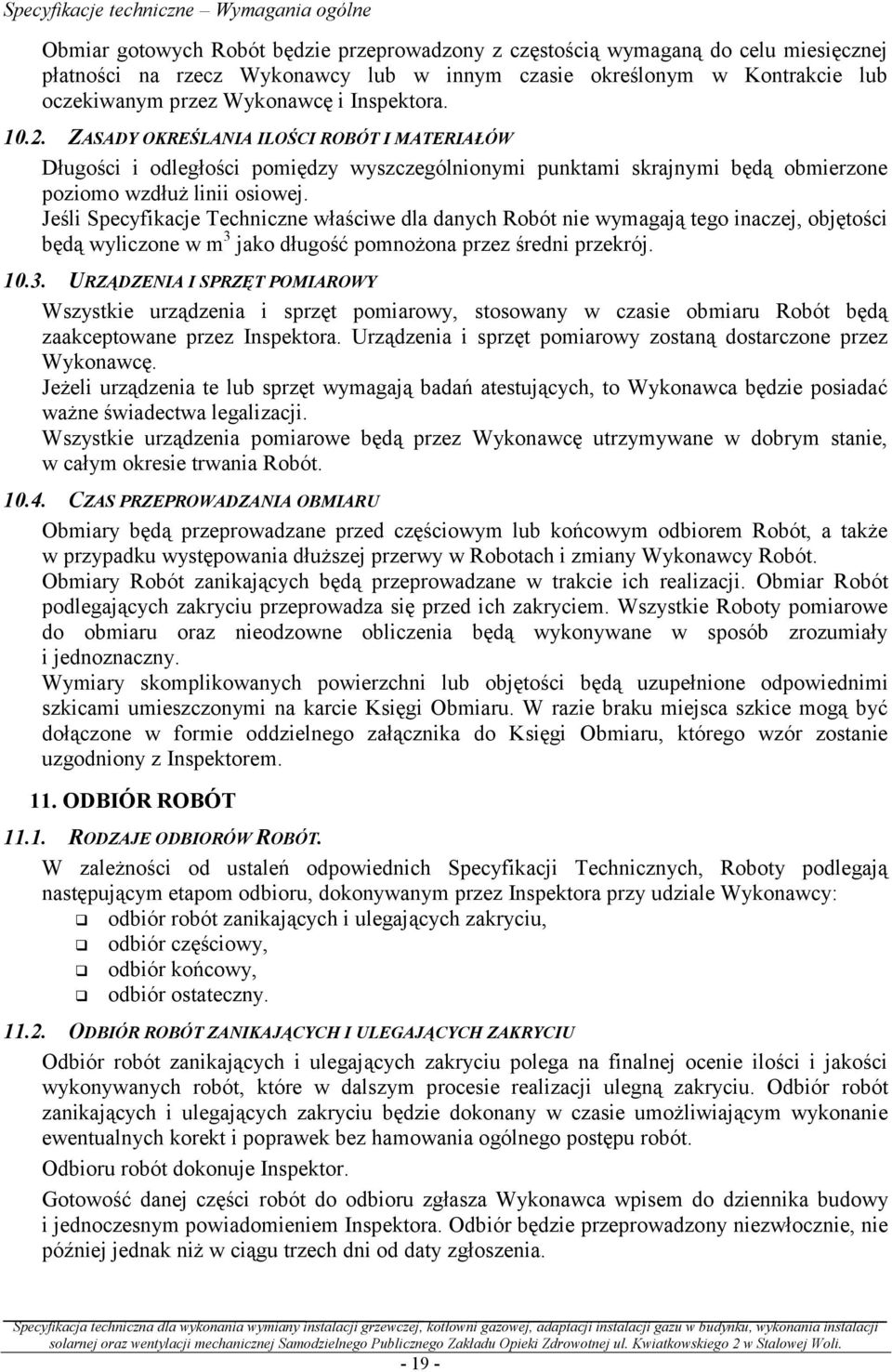 ZASADY OKREŚLANIA ILOŚCI ROBÓT I MATERIAŁÓW Długości i odległości pomiędzy wyszczególnionymi punktami skrajnymi będą obmierzone poziomo wzdłuż linii osiowej.