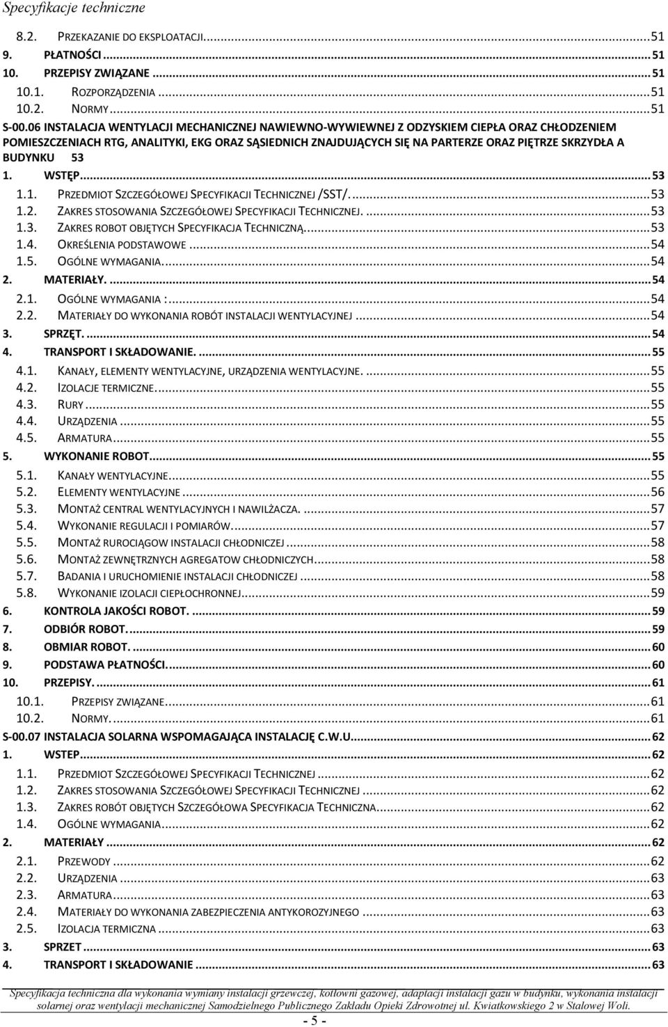 BUDYNKU 53 1. WSTĘP... 53 1.1. PRZEDMIOT SZCZEGÓŁOWEJ SPECYFIKACJI TECHNICZNEJ /SST/... 53 1.2. ZAKRES STOSOWANIA SZCZEGÓŁOWEJ SPECYFIKACJI TECHNICZNEJ.... 53 1.3. ZAKRES ROBOT OBJĘTYCH SPECYFIKACJA TECHNICZNĄ.