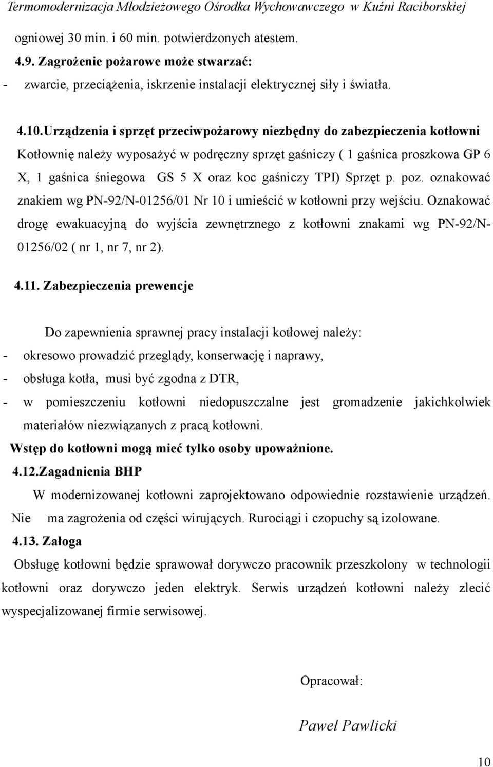 gaśniczy TPI) Sprzęt p. poz. oznakować znakiem wg PN-92/N-01256/01 Nr 10 i umieścić w kotłowni przy wejściu.