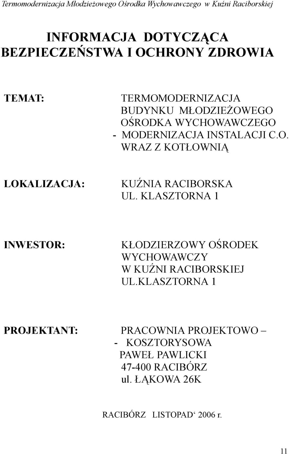 KLASZTORNA 1 INWESTOR: KŁODZIERZOWY OŚRODEK WYCHOWAWCZY W KUŹNI RACIBORSKIEJ UL.