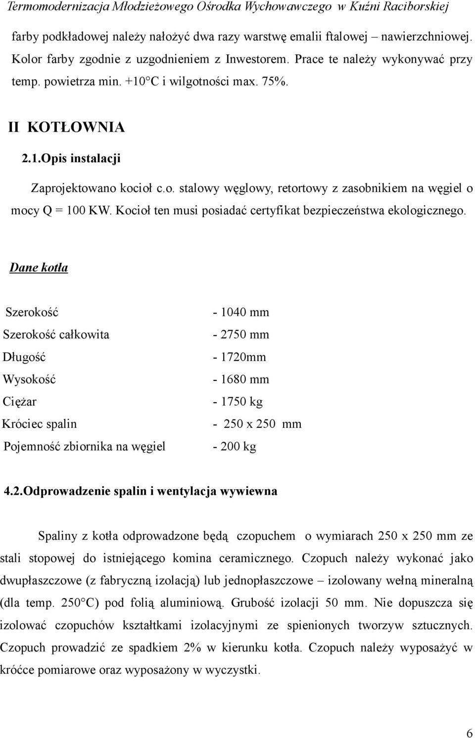 Kocioł ten musi posiadać certyfikat bezpieczeństwa ekologicznego.