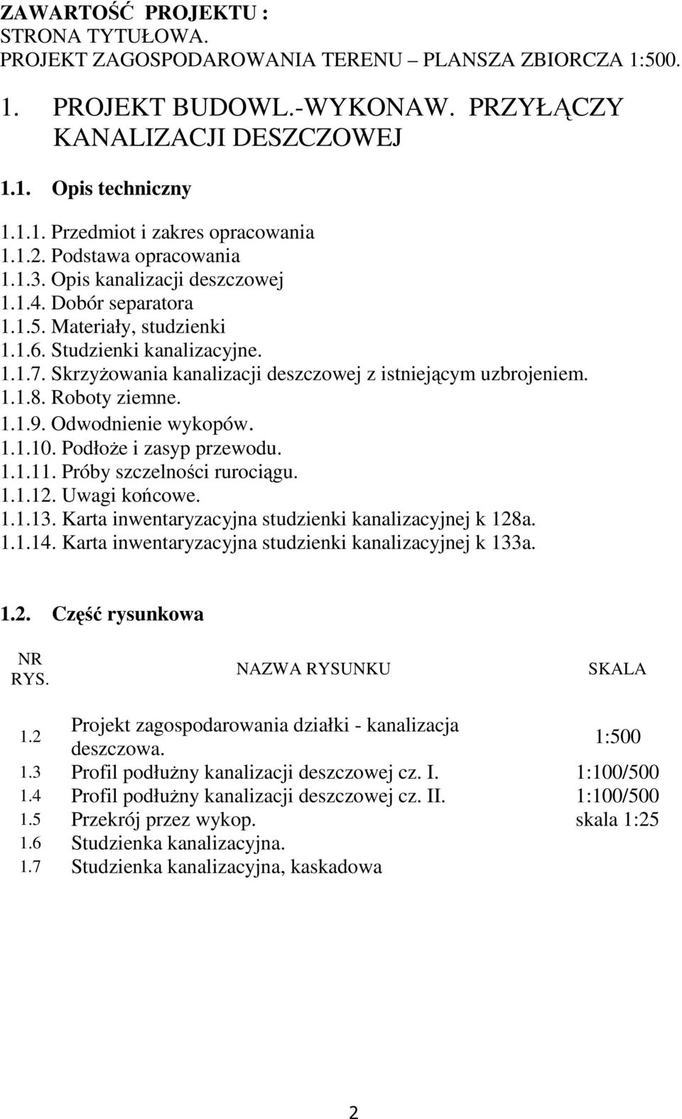 SkrzyŜowania kanalizacji deszczowej z istniejącym uzbrojeniem. 1.1.8. Roboty ziemne. 1.1.9. Odwodnienie wykopów. 1.1.10. PodłoŜe i zasyp przewodu. 1.1.11. Próby szczelności rurociągu. 1.1.12.