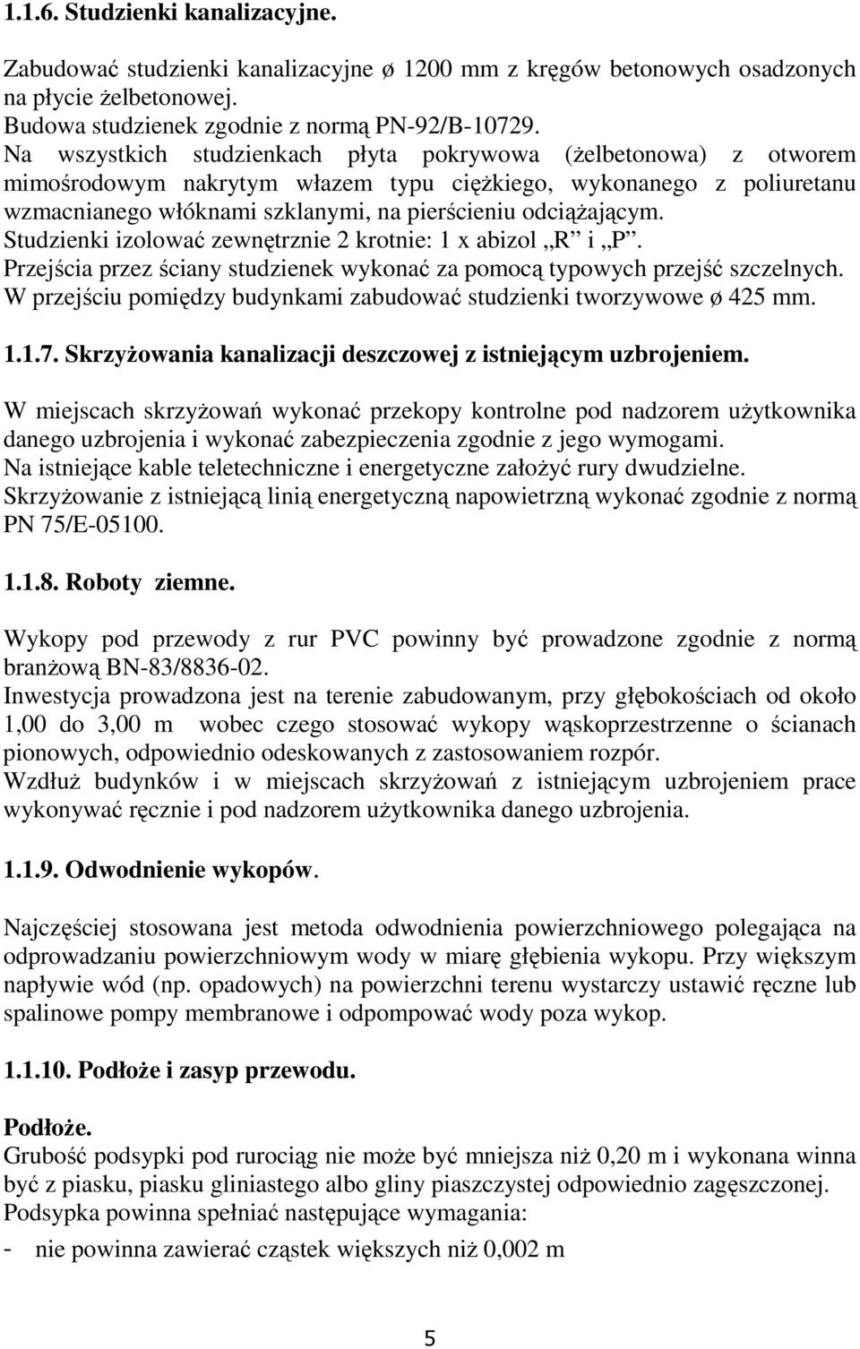 Studzienki izolować zewnętrznie 2 krotnie: 1 x abizol R i P. Przejścia przez ściany studzienek wykonać za pomocą typowych przejść szczelnych.