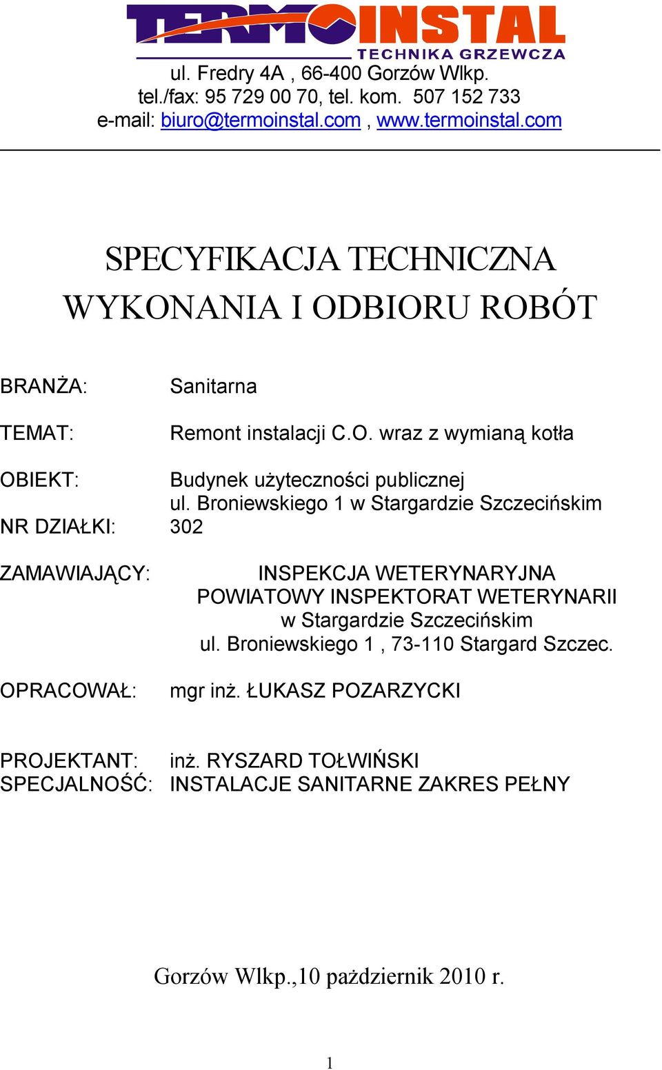 Broniewskiego 1 w Stargardzie Szczecińskim NR DZIAŁKI: 302 ZAMAWIAJĄCY: OPRACOWAŁ: INSPEKCJA WETERYNARYJNA POWIATOWY INSPEKTORAT WETERYNARII w Stargardzie