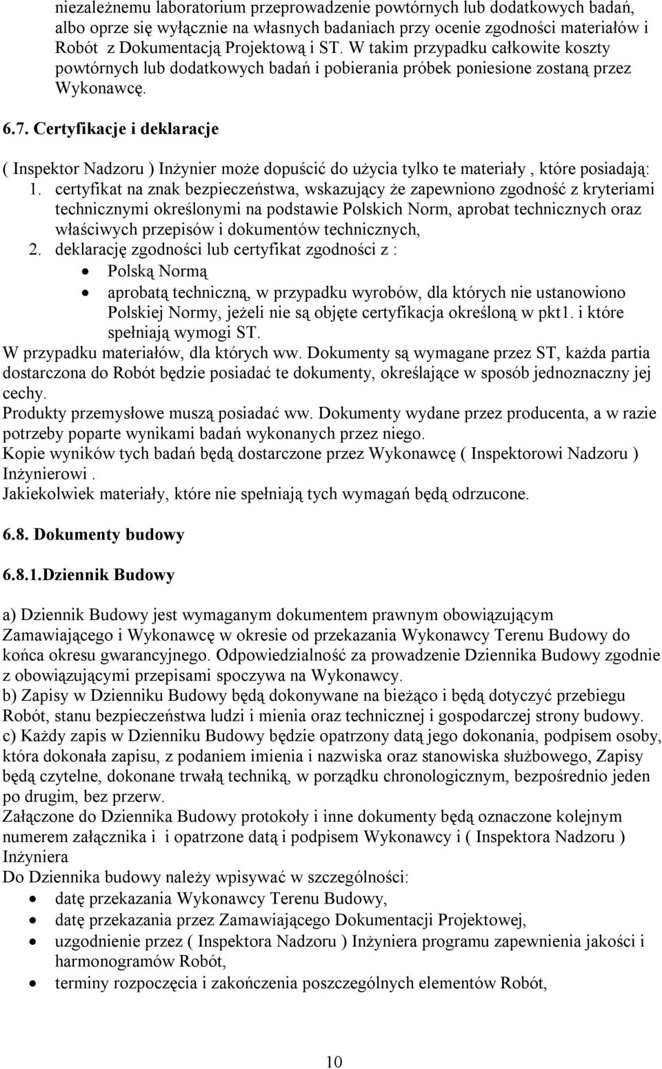 Certyfikacje i deklaracje ( Inspektor Nadzoru ) Inżynier może dopuścić do użycia tylko te materiały, które posiadają: 1.