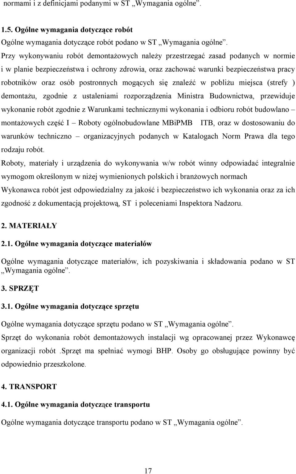 postronnych mogących się znaleźć w pobliżu miejsca (strefy ) demontażu, zgodnie z ustaleniami rozporządzenia Ministra Budownictwa, przewiduje wykonanie robót zgodnie z Warunkami technicznymi