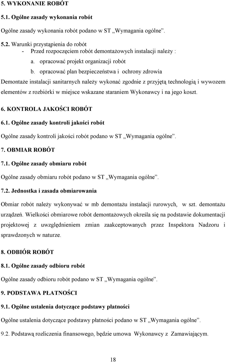 opracować plan bezpieczeństwa i ochrony zdrowia Demontaże instalacji sanitarnych należy wykonać zgodnie z przyjętą technologią i wywozem elementów z rozbiórki w miejsce wskazane staraniem Wykonawcy i