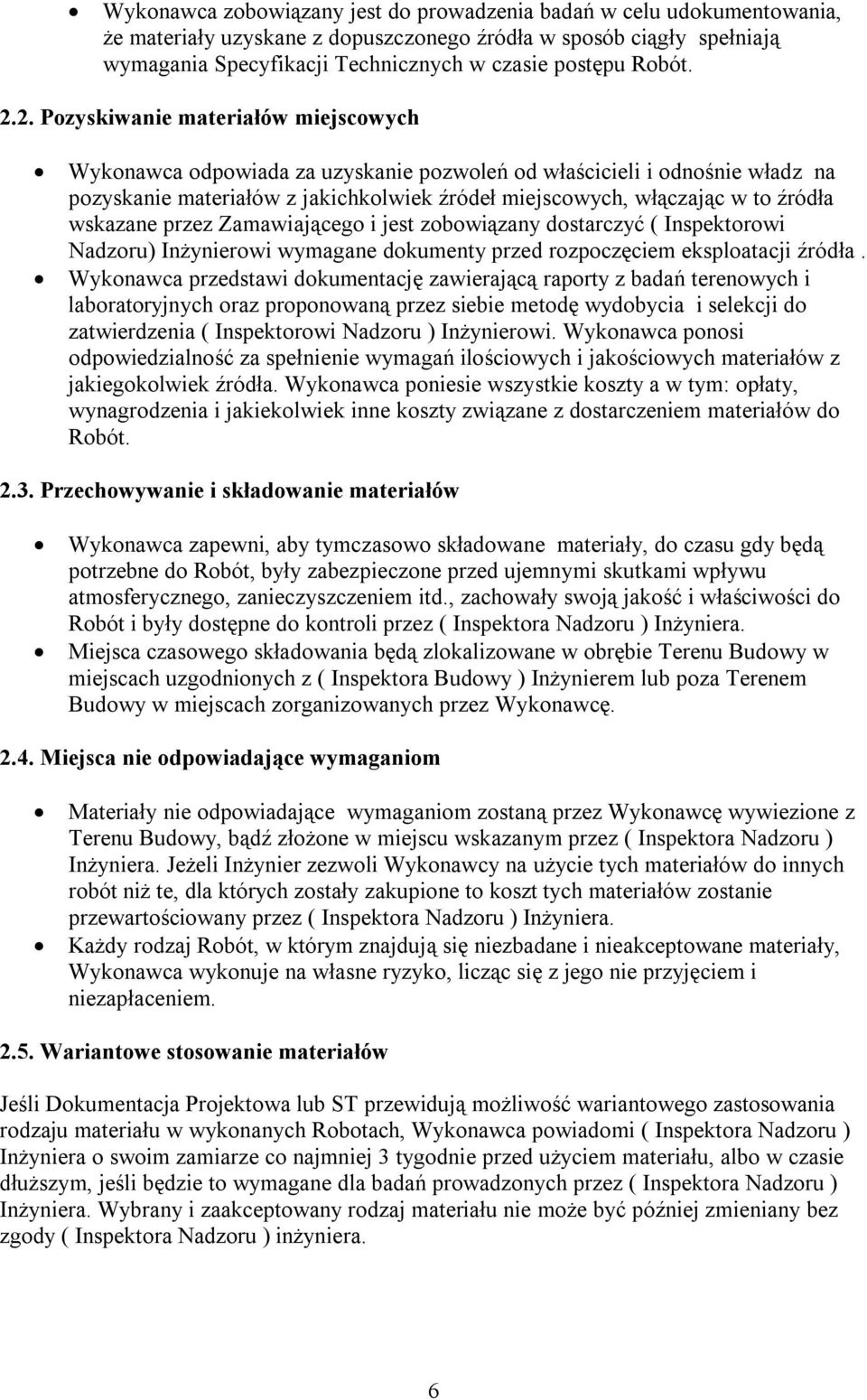 2. Pozyskiwanie materiałów miejscowych Wykonawca odpowiada za uzyskanie pozwoleń od właścicieli i odnośnie władz na pozyskanie materiałów z jakichkolwiek źródeł miejscowych, włączając w to źródła