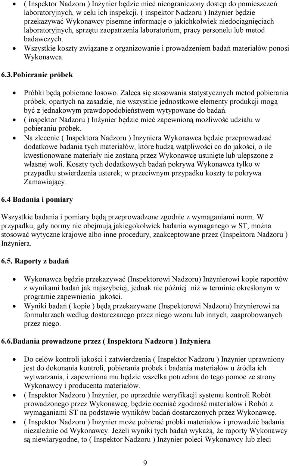 badawczych. Wszystkie koszty związane z organizowanie i prowadzeniem badań materiałów ponosi Wykonawca. 6.3.Pobieranie próbek Próbki będą pobierane losowo.