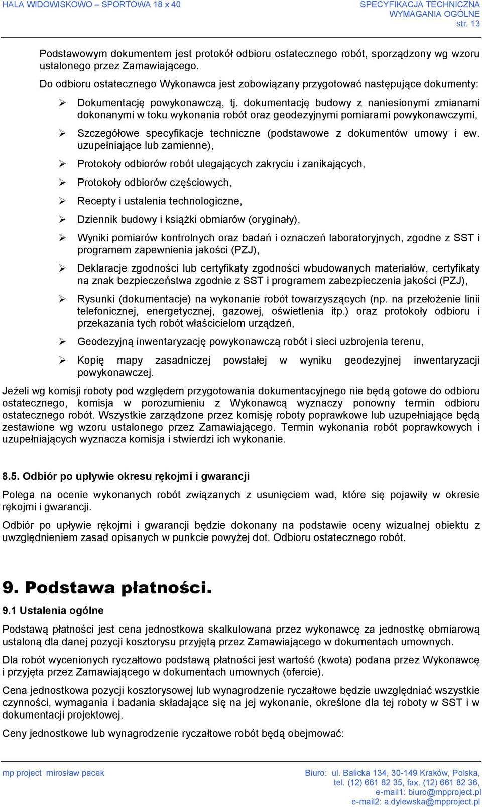 dokumentację budowy z naniesionymi zmianami dokonanymi w toku wykonania robót oraz geodezyjnymi pomiarami powykonawczymi, Szczegółowe specyfikacje techniczne (podstawowe z dokumentów umowy i ew.