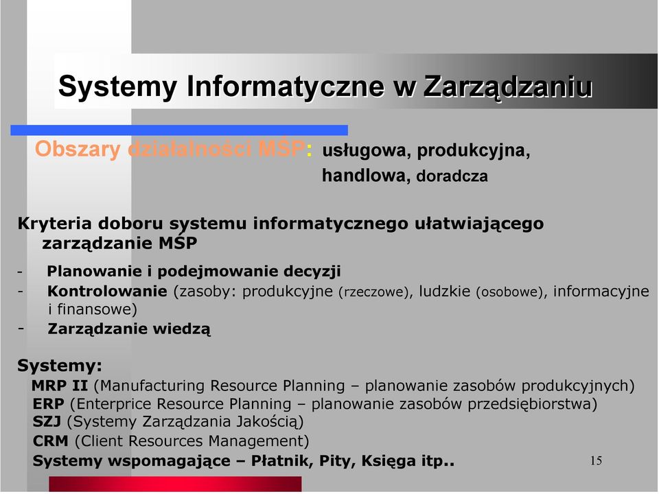 finansowe) - Zarządzanie wiedzą Systemy: MRP II (Manufacturing Resource Planning planowanie zasobów produkcyjnych) ERP (Enterprice Resource Planning