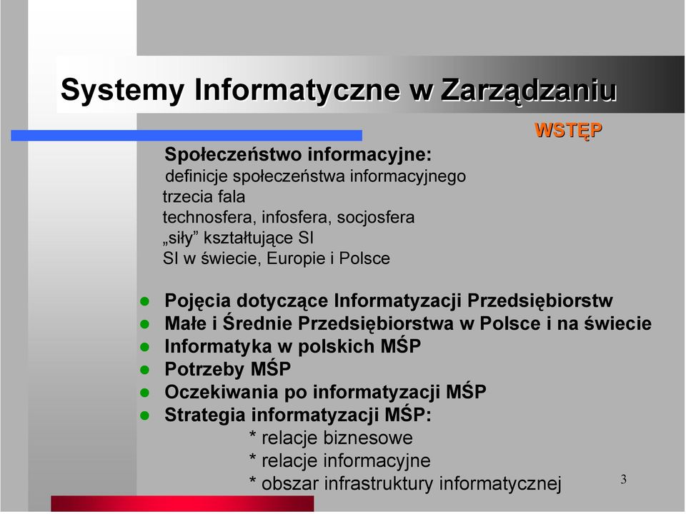 Informatyzacji Przedsiębiorstw Małe i Średnie Przedsiębiorstwa w Polsce i na świecie Informatyka w polskich MŚP Potrzeby MŚP