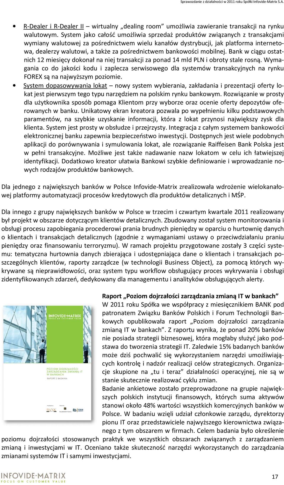 pośrednictwem bankowości mobilnej. Bank w ciągu ostatnich 12 miesięcy dokonał na niej transakcji za ponad 14 mld PLN i obroty stale rosną.