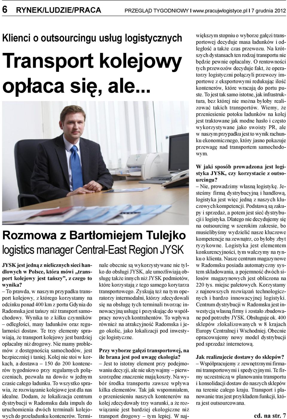 To prawda, w naszym przypadku transport kolejowy, z którego korzystamy na odcinku ponad 400 km z portu Gdynia do Radomska jest tañszy ni transport samochodowy.