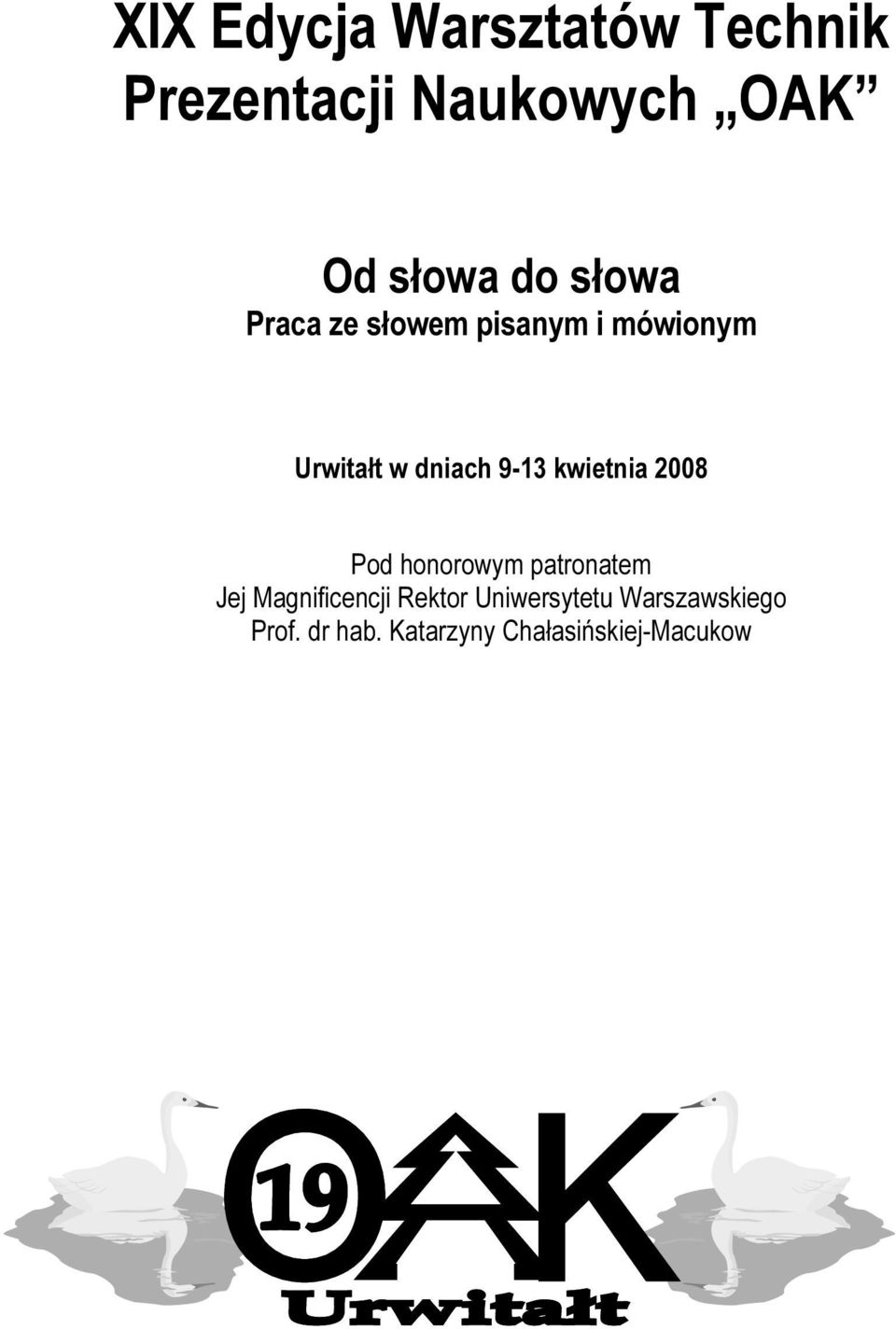 kwietnia 2008 Pod honorowym patronatem Jej Magnificencji Rektor