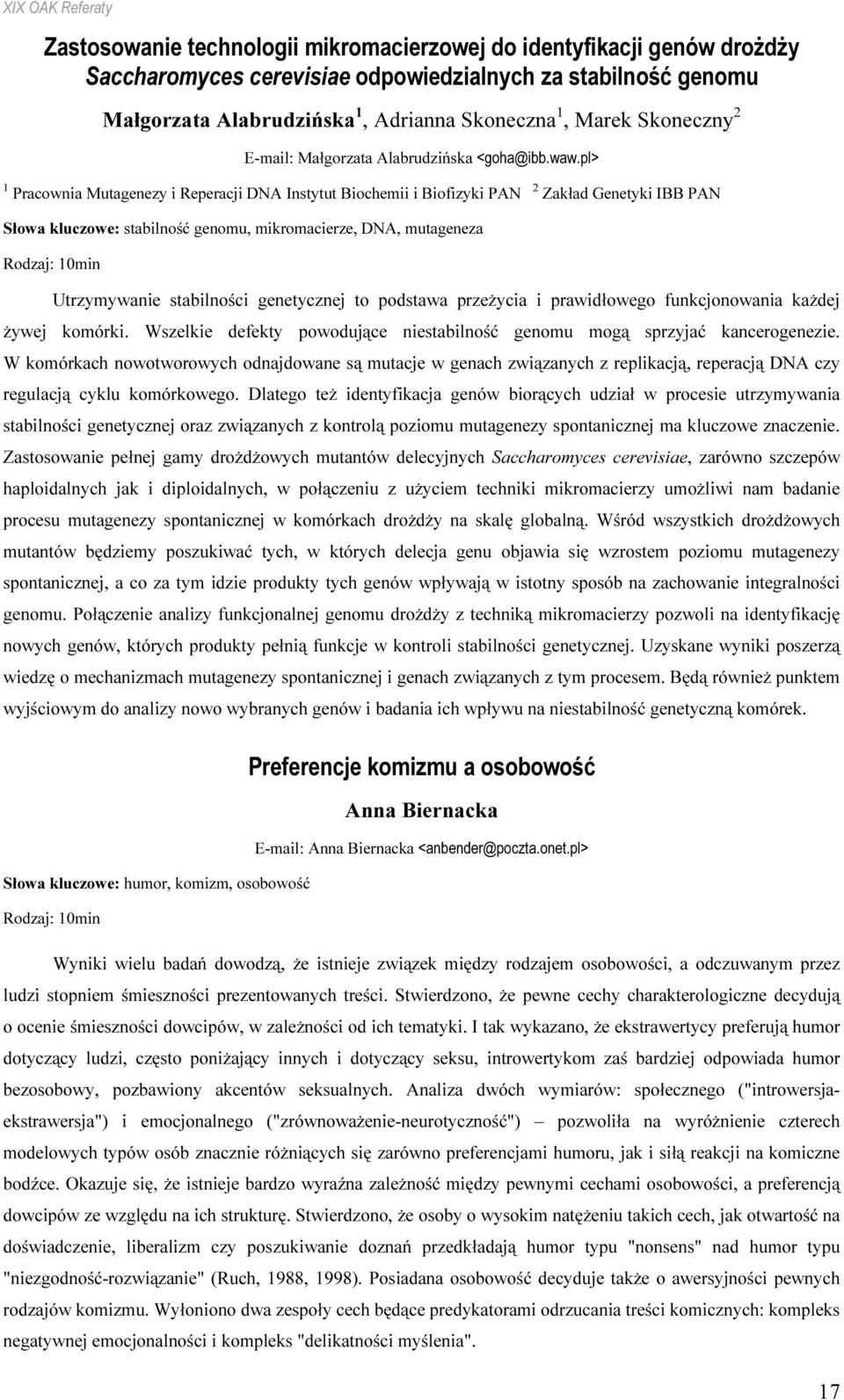 pl> Pracownia Mutagenezy i Reperacji DNA Instytut Biochemii i Biofizyki PAN 2 Zakład Genetyki IBB PAN Słowa kluczowe: stabilność genomu, mikromacierze, DNA, mutageneza Rodzaj: 0min Utrzymywanie