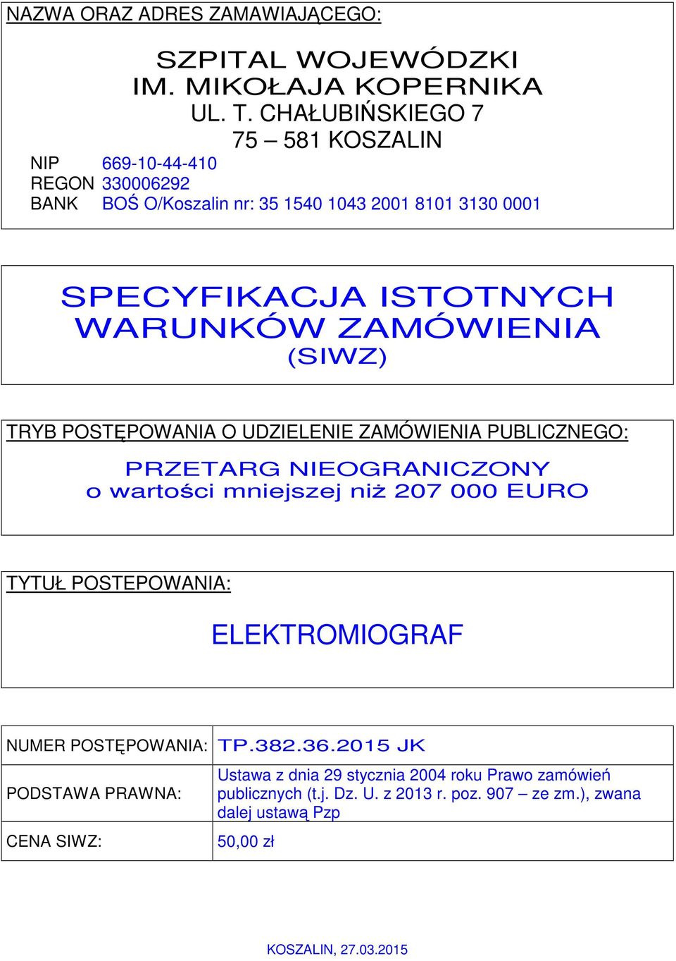 WARUNKÓW ZAMÓWIENIA (SIWZ) TRYB POSTĘPOWANIA O UDZIELENIE ZAMÓWIENIA PUBLICZNEGO: PRZETARG NIEOGRANICZONY o wartości mniejszej niŝ 207 000 EURO TYTUŁ