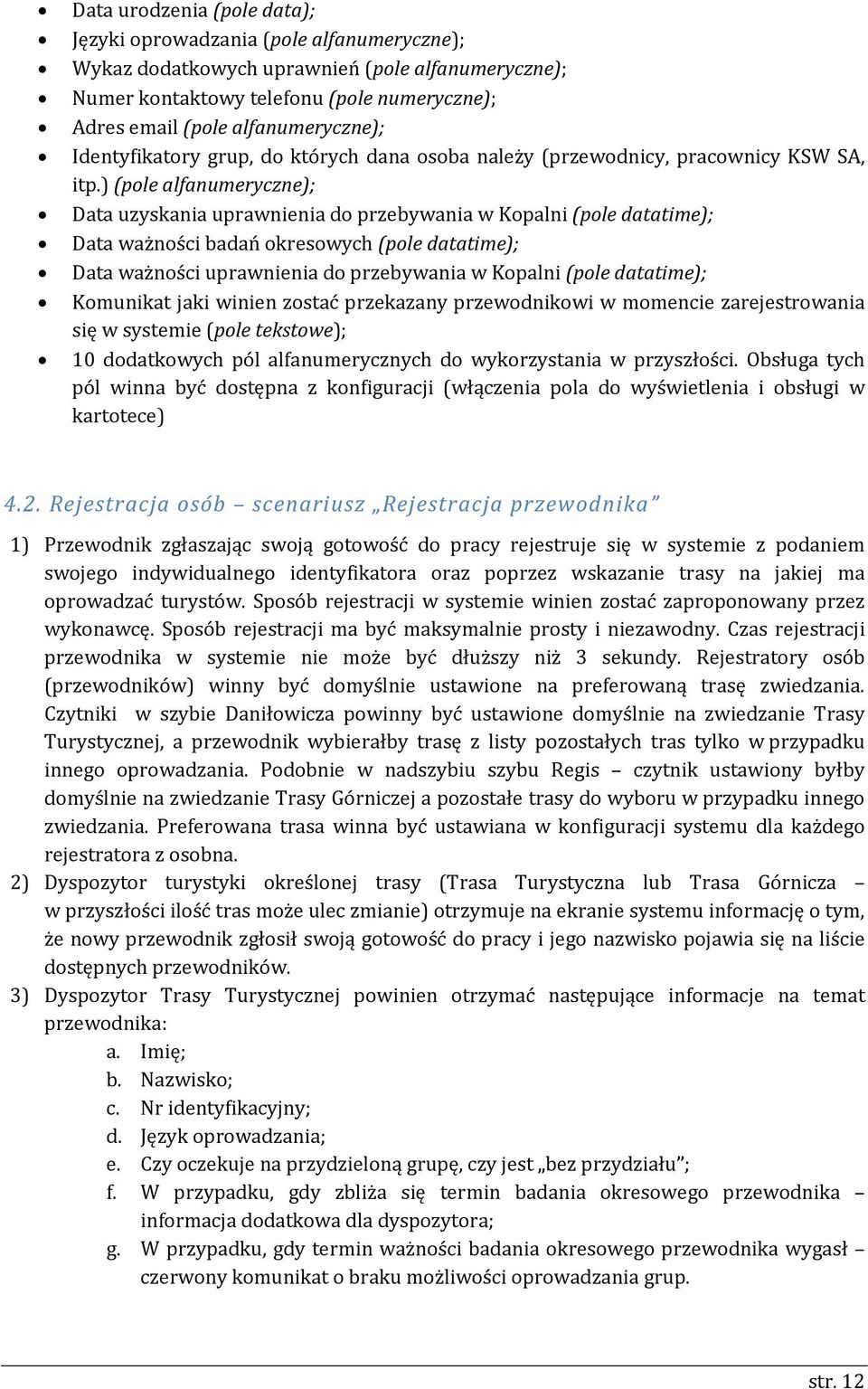 ) (pole alfanumeryczne); Data uzyskania uprawnienia do przebywania w Kopalni (pole datatime); Data ważności badań okresowych (pole datatime); Data ważności uprawnienia do przebywania w Kopalni (pole