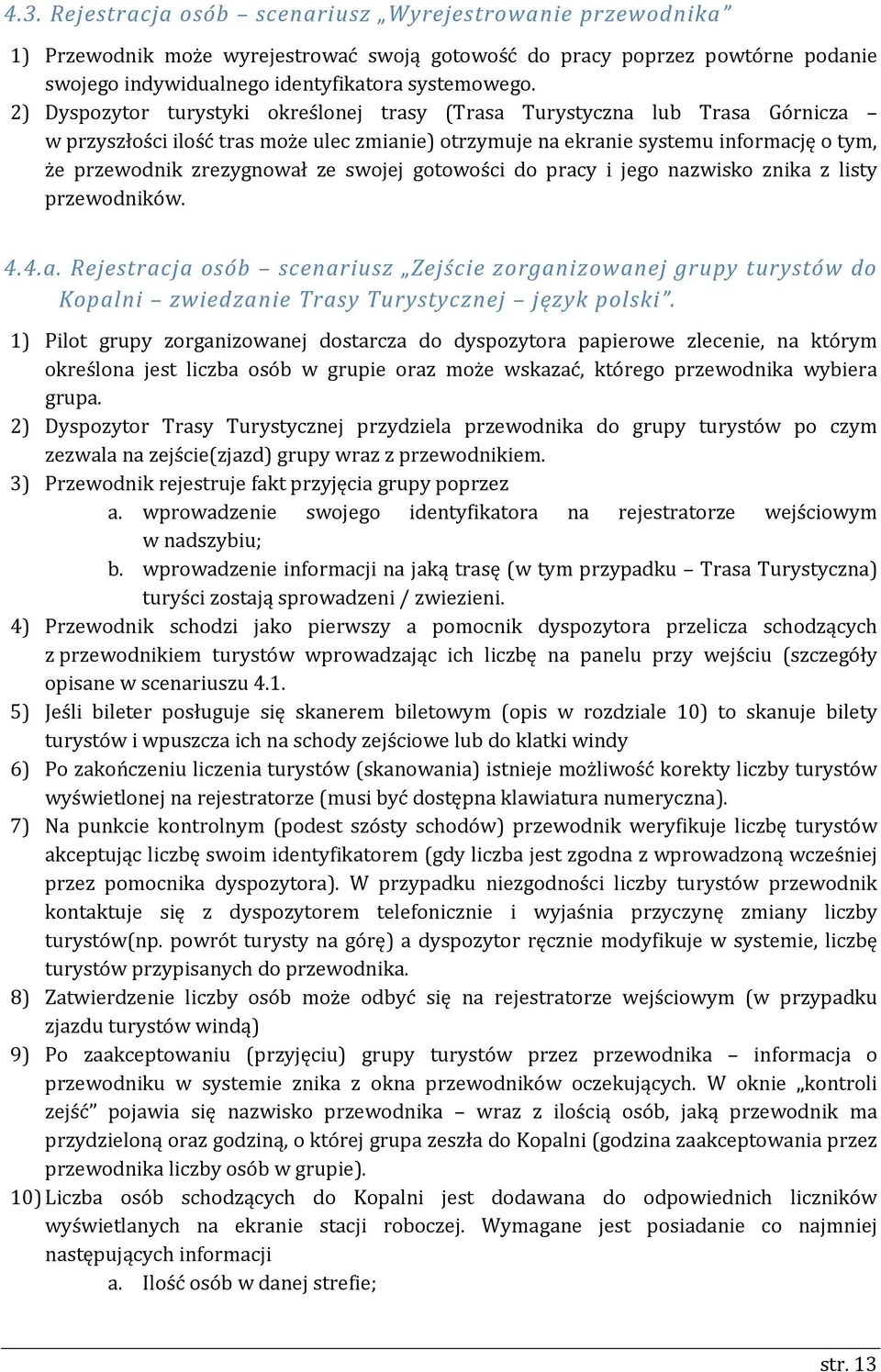 swojej gotowości do pracy i jego nazwisko znika z listy przewodników. 4.4.a. Rejestracja osób scenariusz Zejście zorganizowanej grupy turystów do Kopalni zwiedzanie Trasy Turystycznej język polski.