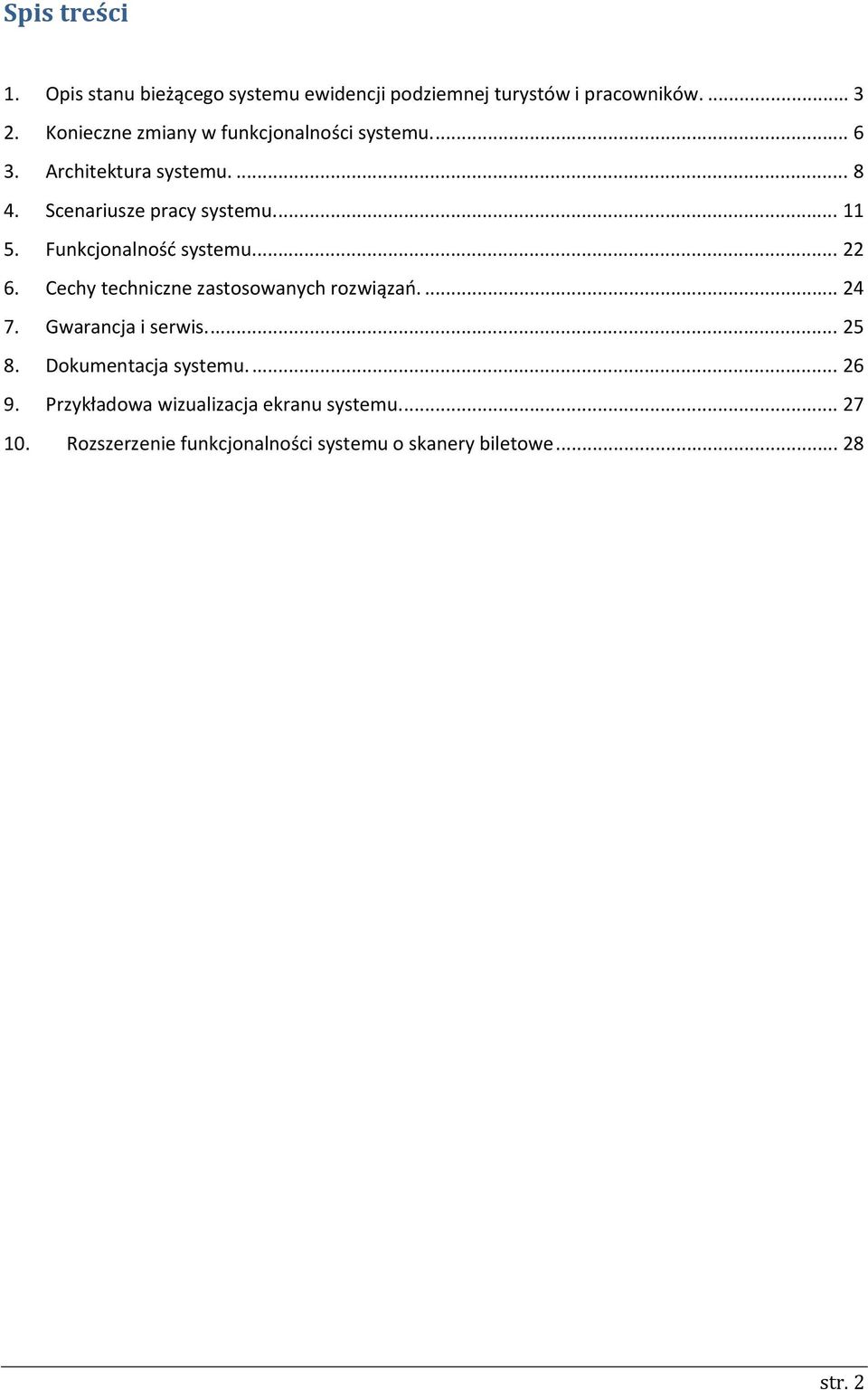 Funkcjonalność systemu... 22 6. Cechy techniczne zastosowanych rozwiązań.... 24 7. Gwarancja i serwis.... 25 8.