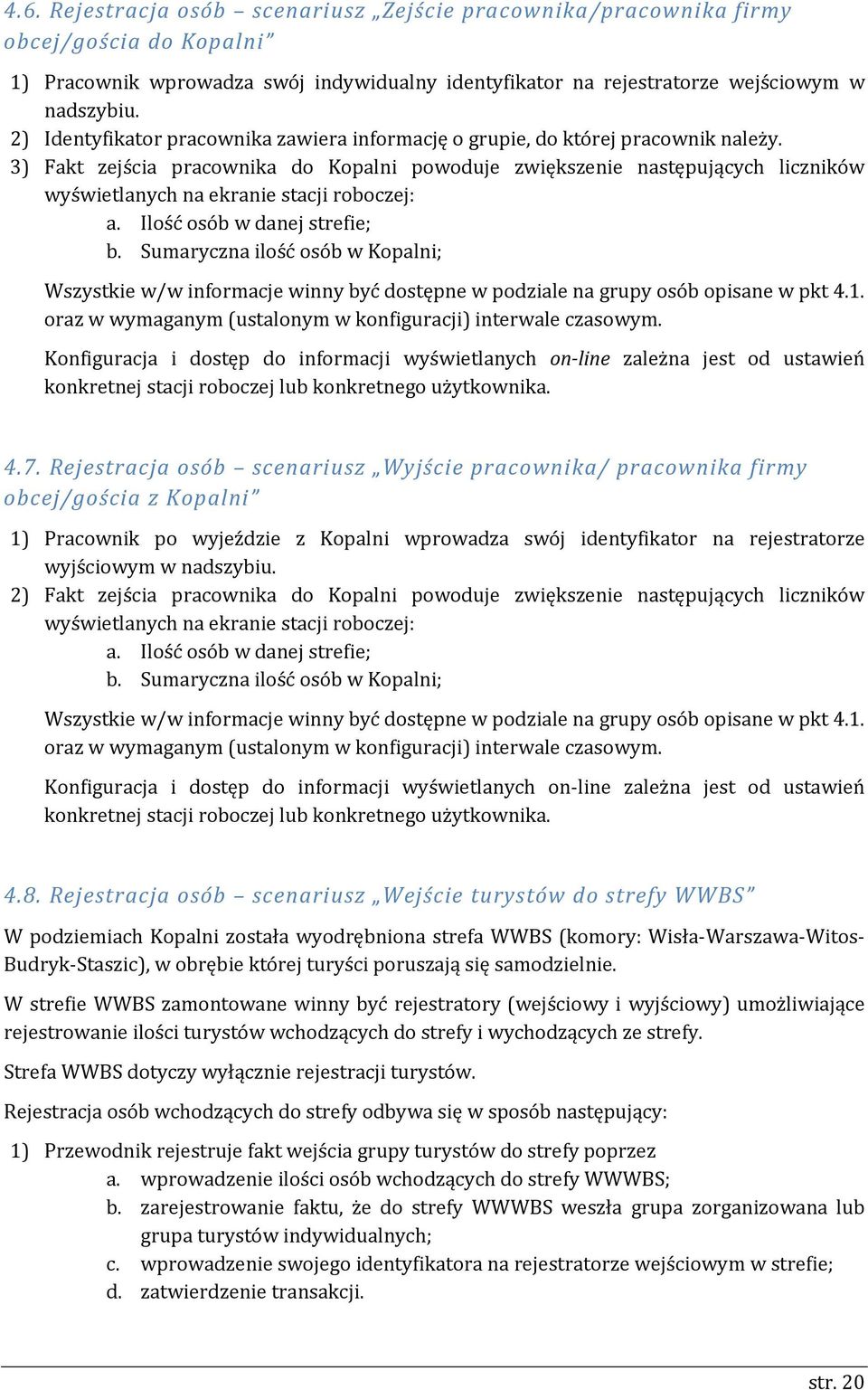 3) Fakt zejścia pracownika do Kopalni powoduje zwiększenie następujących liczników wyświetlanych na ekranie stacji roboczej: a. Ilość osób w danej strefie; b.