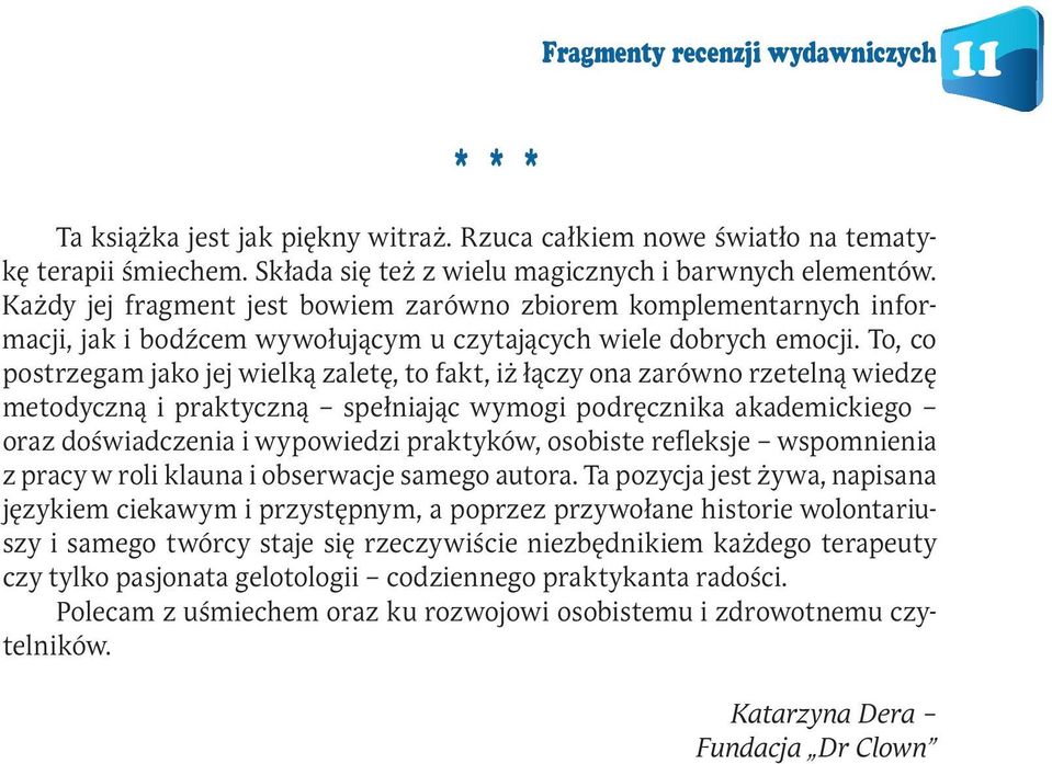 To, co postrzegam jako jej wielką zaletę, to fakt, iż łączy ona zarówno rzetelną wiedzę metodyczną i praktyczną spełniając wymogi podręcznika akademickiego oraz doświadczenia i wypowiedzi praktyków,