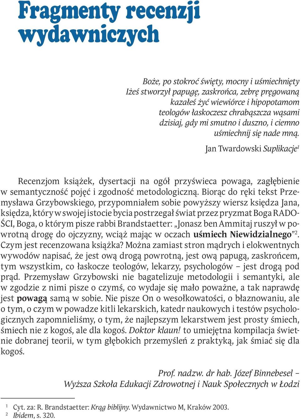 Jan Twardowski Suplikacje 1 Recenzjom książek, dysertacji na ogół przyświeca powaga, zagłębienie w semantyczność pojęć i zgodność metodologiczną.