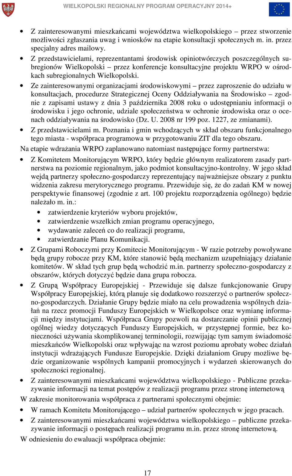 Ze zainteresowanymi organizacjami środowiskowymi przez zaproszenie do udziału w konsultacjach, procedurze Strategicznej Oceny Oddziaływania na Środowisko zgodnie z zapisami ustawy z dnia 3