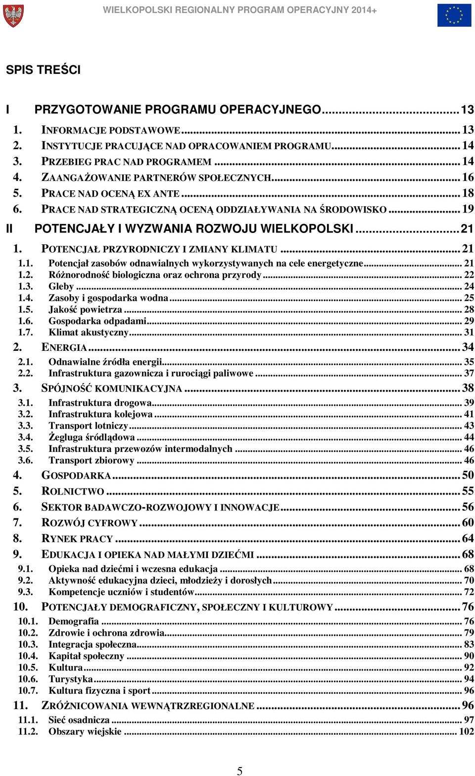 POTENCJAŁ PRZYRODNICZY I ZMIANY KLIMATU... 21 1.1. Potencjał zasobów odnawialnych wykorzystywanych na cele energetyczne... 21 1.2. Różnorodność biologiczna oraz ochrona przyrody... 22 1.3. Gleby.